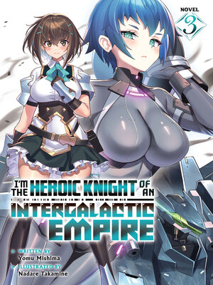 cover image of I'm the Heroic Knight of an Intergalactic Empire!, Volume 3